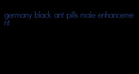 germany black ant pills male enhancement