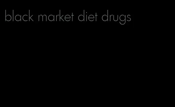 black market diet drugs
