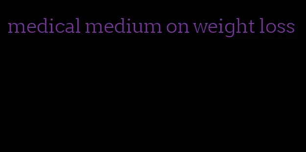 medical medium on weight loss