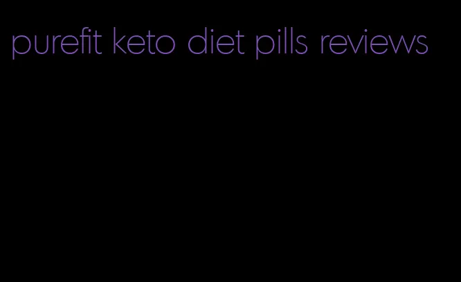 purefit keto diet pills reviews