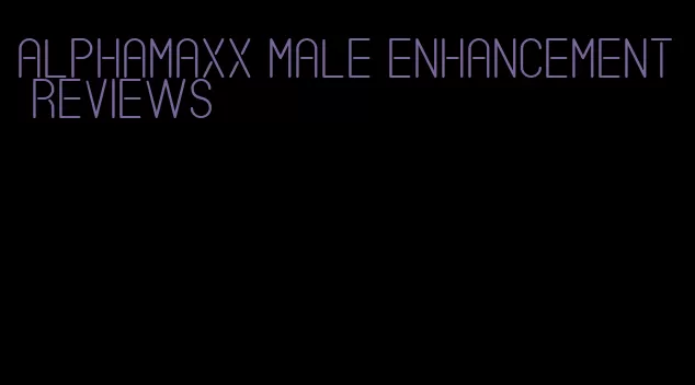 alphamaxx male enhancement reviews